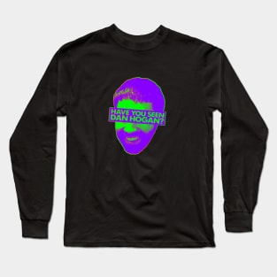 Have you seen Dan Hogan? Long Sleeve T-Shirt